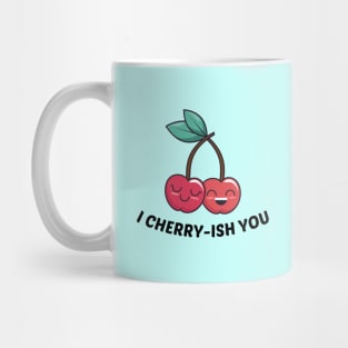 I Cherry-ish You - Cherry Pun Mug